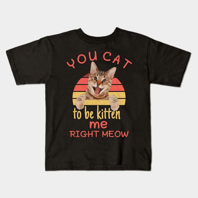 Funny you cat to be kitten me right meow,pinot meow cat wine Kids T-Shirt by Titou design